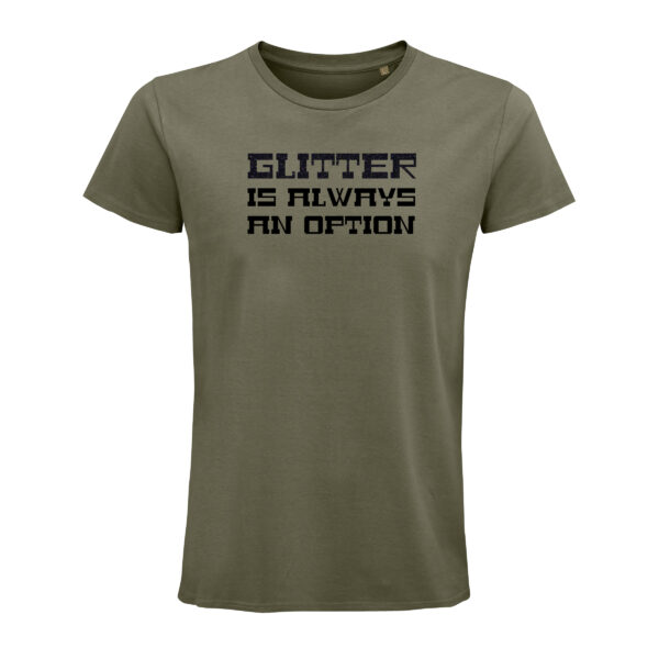Ein khaki-farbenes T-Shirt von vorne. Auf der Brust die drei Zeilen "Glitter", "is always" und "an option". Glitter ist aus einer glitzernden Folie in schwarz, der Rest ist schwarz.